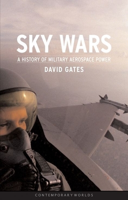 Sky Wars: A History of Military Aerospace Power - Gates, David