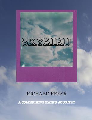 Skyaiku: A Comedian's Haiku Journey - Reese, Richard