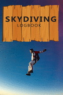 Skydiving Log Book: Skydive Log Book - Keep Track of Your Jumps - 110 pages (6"x9") - 220 Jumps - Skydiving Record Journal - Gift for Skydivers