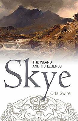 Skye: The Island and Its Legends - Swire, Otta F.