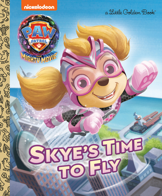 Skye's Time to Fly (Paw Patrol: The Mighty Movie) - Stephens, Elle