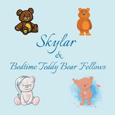 Skylar & Bedtime Teddy Bear Fellows: Short Goodnight Story for Toddlers - 5 Minute Good Night Stories to Read - Personalized Baby Books with Your Child's Name in the Story - Children's Books Ages 1-3 - Publishing, Chilkibo