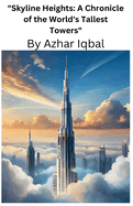 "Skyline Heights: A Chronicle of the World's Tallest Towers"