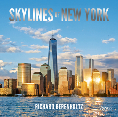 Skylines of New York - Berenholtz, Richard, and Willis, Carol A (Foreword by)