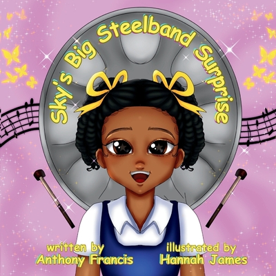 Sky's Big Steelband Surprise: A Heartwarming Story of Music, Culture, and Family - Francis, Anthony