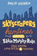 Skyscrapers, Hemlines and the Eddie Murphy Rule: Life's Hidden Laws, Rules and Theories