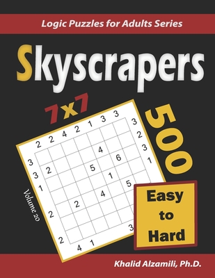 Skyscrapers Puzzle Book: 500 Easy to Hard (7x7): Keep Your Brain Young - Alzamili, Khalid