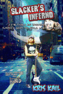 Slacker's Inferno: The Trials and Hardships of a Slacker's Quest for Gurlz, Lunch, and Money