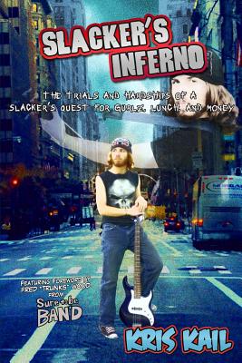 Slacker's Inferno: The Trials and Hardships of a Slacker's Quest for Gurlz, Lunch, and Money - Wood, Fred "trunks" (Introduction by), and Kail, Kris
