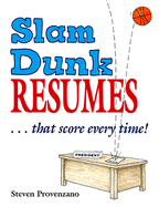 Slam Dunk Resumes-- That Score Every Time! - Provenzano, Steven, and Kennedy, Sarah (Editor)