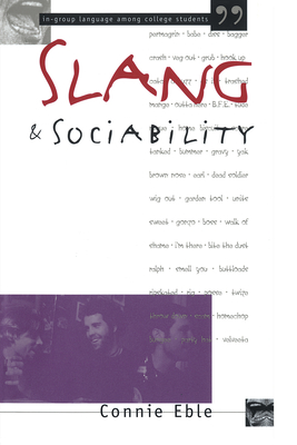 Slang and Sociability: In-Group Language Among College Students - Eble, Connie