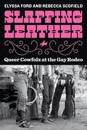 Slapping Leather: Queer Cowfolx at the Gay Rodeo