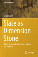 Slate as Dimension Stone: Origin, Standards, Properties, Mining and Deposits