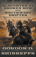 Slaughter at Broken Bow and Southwest Drifter: Two Full Length Western Novels
