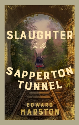 Slaughter in the Sapperton Tunnel: The Bestselling Victorian Mystery Series - Marston, Edward