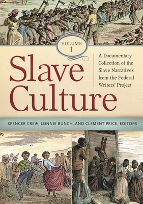 Slave Culture: A Documentary Collection of the Slave Narratives from the Federal Writers' Project [3 volumes] - Crew, Spencer R. (Editor), and III, Lonnie G. Bunch (Editor), and Price, Clement A. (Editor)