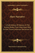 Slave Narrative: A Folk History of Slavery in the United States from Interviews with Former Slaves, Arkansas Narratives V1