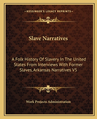 Slave Narratives: A Folk History Of Slavery In The United States From Interviews With Former Slaves, Arkansas Narratives V5 - Work Projects Administration