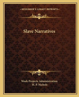 Slave Narratives - Work Projects Administration, and Nichols, H P