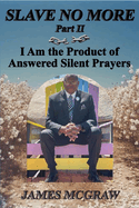 Slave No More - Part II: I Am the Product of Answered Silent Prayers