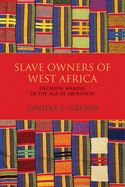 Slave Owners of West Africa: Decision Making in the Age of Abolition
