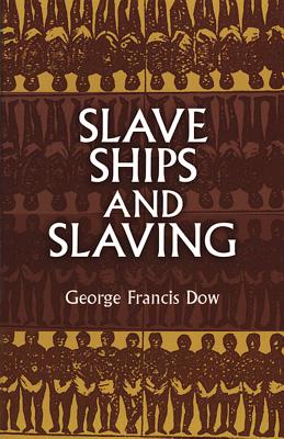 Slave Ships and Slaving - Dow, George Francis