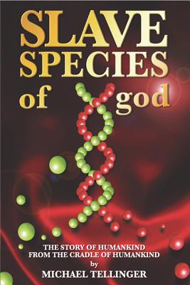 Slave Species of God: The Story of Humankind from the Cradle of Humankind - Tellinger, Michael