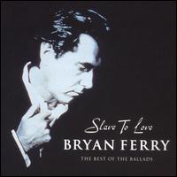 Slave to Love: The Best of the Ballads - Bryan Ferry