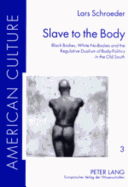 Slave to the Body: Black Bodies, White No-Bodies and the Regulative Dualism of Body-Politics in the Old South