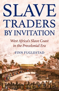 Slave Traders by Invitation: West Africa's Slave Coast in the Precolonial Era
