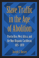 Slave Traffic in the Age of Abolition: Puerto Rico, West Africa, and the Non-Hispanic Caribbean, 1815-1859