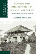 Slavery and Emancipation in Islamic East Africa: From Honor to Respectability