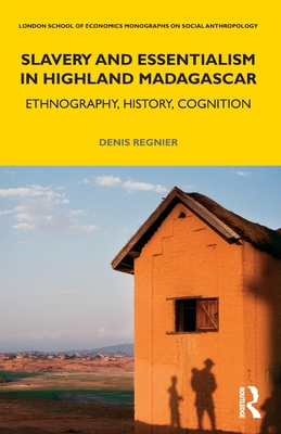 Slavery and Essentialism in Highland Madagascar: Ethnography, History, Cognition - Regnier, Denis