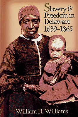 Slavery and Freedom in Delaware, 1639-1865 - Williams, William H