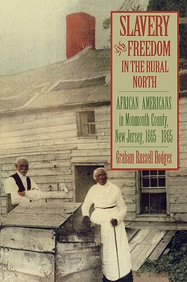 Slavery and Freedom in the Rural North: African Americans in Monmouth County, New Jersey, 1665-1865 - Hodges, Graham Russell