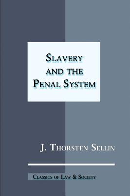 Slavery and the Penal System - Krisberg, Barry, Dr. (Foreword by), and Sellin, J Thorsten