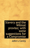 Slavery and the Wilmot Proviso; With Some Suggestions for a Compromise