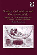 Slavery, Colonialism and Connoisseurship: Gender and Eighteenth-Century Literary Transnationalism