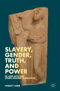 Slavery, Gender, Truth, and Power In Luke-Acts and Other Ancient Narratives