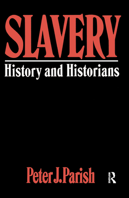 Slavery: History And Historians - Parish, Peter J.