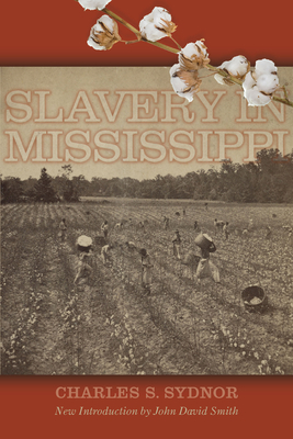 Slavery in Mississippi - Sydnor, Charles S, and Smith, John David (Introduction by)