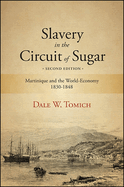 Slavery in the Circuit of Sugar: Martinique and the World-Economy, 1830-1848