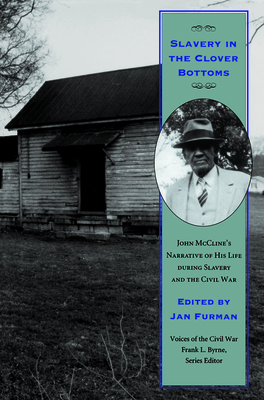 Slavery in the Clover Bottoms: John McCline's Narrative of His Life During Slavery and the Civil War - Furman, Jan