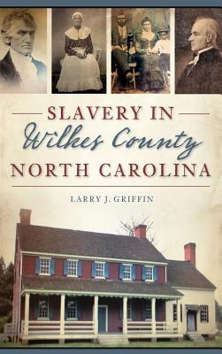 Slavery in Wilkes County, North Carolina - Griffin, Larry J