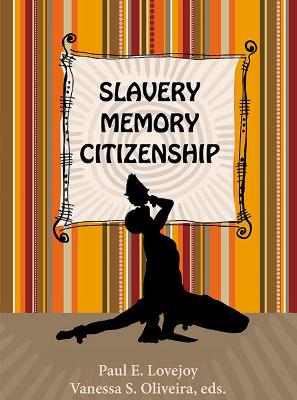 Slavery, Memory, Citizenship - Lovejoy, Paul E