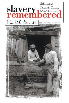 Slavery Remembered: A Record of Twentieth-Century Slave Narratives - Escott, Paul D, Professor
