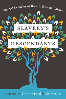 Slavery's Descendants: Shared Legacies of Race and Reconciliation - Strauss, Jill (Afterword by), and Ford, Dionne (Preface by), and Lanier, Shannon (Contributions by)
