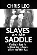 Slaves on the Saddle: Why It's so Hard for the Black man to Survive without the White Man