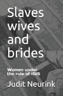 Slaves Wives and Brides: Women Under the Rule of Isis