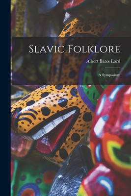 Slavic Folklore: a Symposium - Lord, Albert Bates